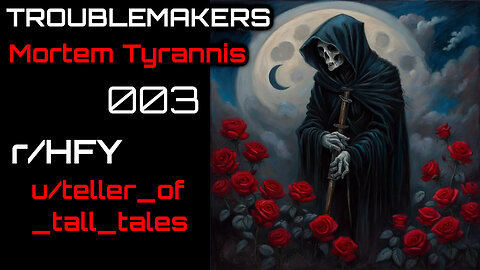 Troublemakers 003: Too Mortem Tyrannis (r/HFY Narration) by teller_of_tall_tales