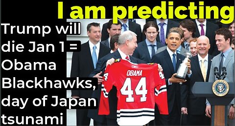 I am predicting: Trump will die Jan 1 = Obama, Chicago Blackhawks on day of Japan tsunami