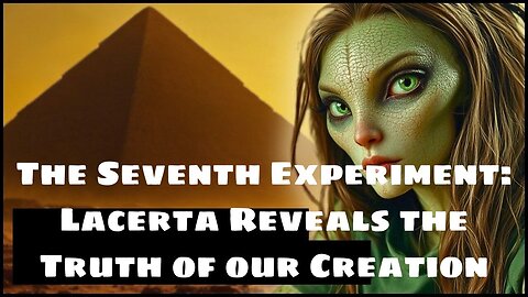 The Seventh Experiment: Lacerta Reveals the Truth of our Creation