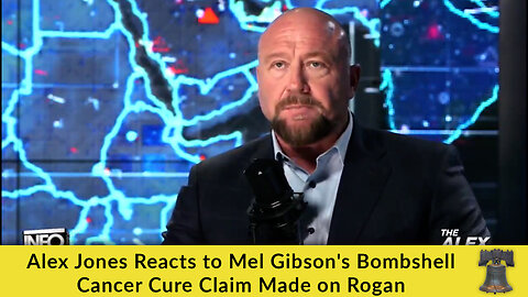 Alex Jones Reacts to Mel Gibson's Bombshell Cancer Cure Claim Made on Rogan