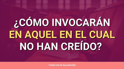 🛐 ¿Cómo invocarán en aquel en el cual no han creído? | Romanos 10:6-14
