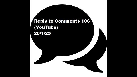 Reply to Comments 106 (YouTube)