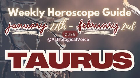 Taurus: January 27th - Feb 2nd Weekly Horoscope Guide