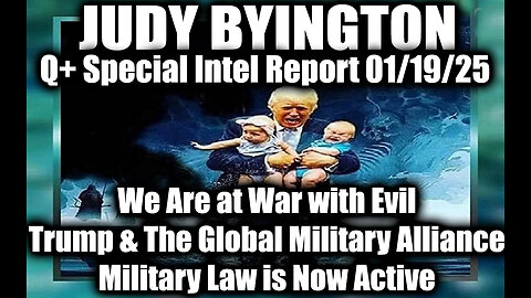 Judy Byington Special Intel 1.19.25 ~ Trump & The Global Military Alliance, We Are at War with Evil