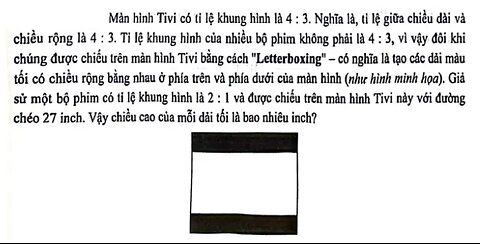 Toán 10: Màn hình Tivi có tỉ lệ khung hình là 4 : 3. Nghĩa là, tỉ lệ giữa chiều dài vàchiều rộng là