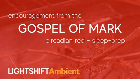 Gospel of Mark - Bible Verse Encouragement - Circadian Red – Sleep-Prep | LIGHTSHIFT Ambient