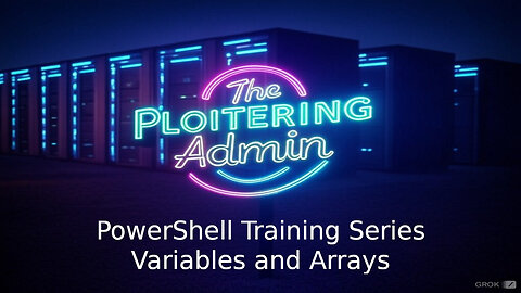 PowerShell Series 3 - Variables and Arrays