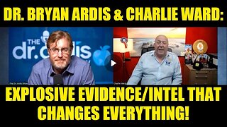 Dr. Bryan Ardis & Charlie Ward: Explosive Evidence/Intel That Changes Everything!