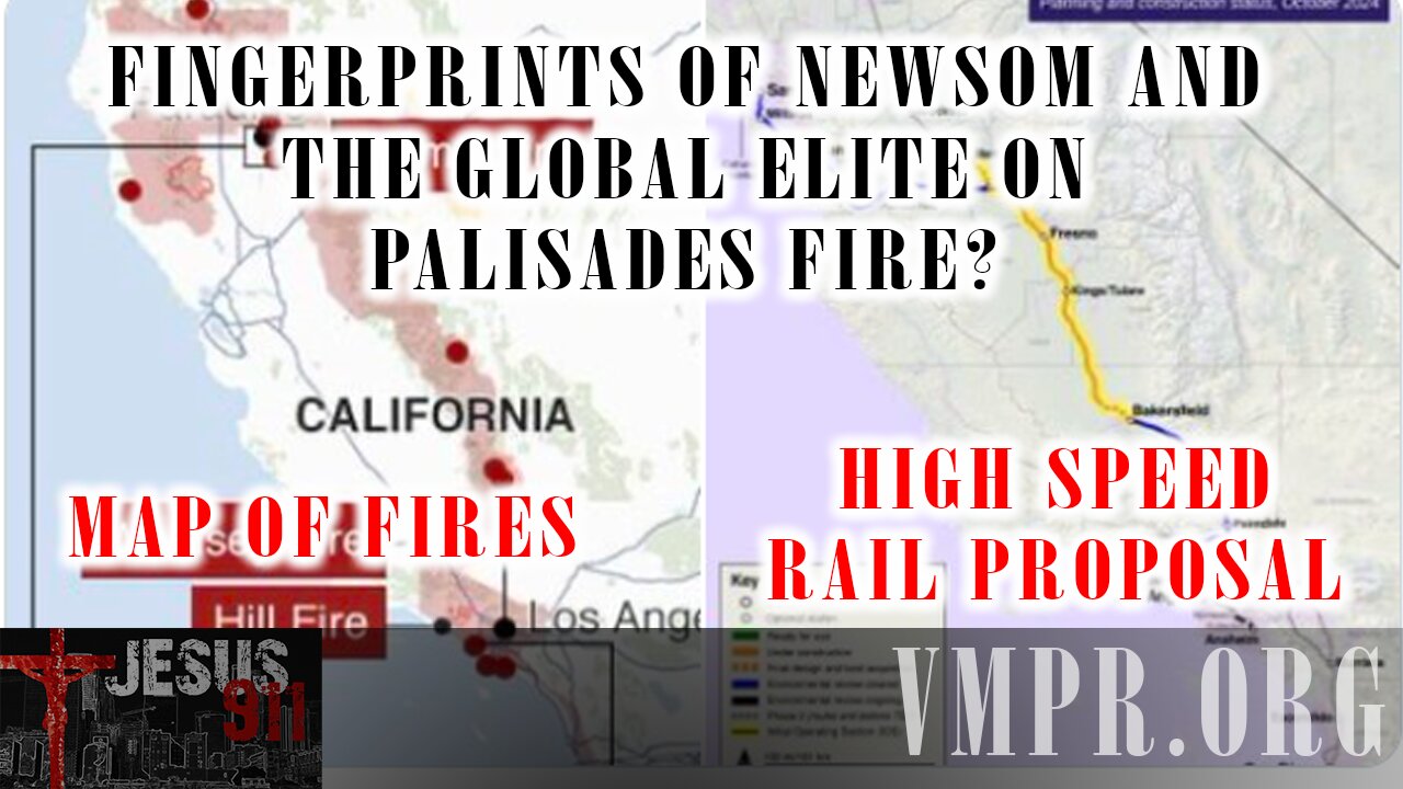 14 Jan 25, Jesus 911: Fingerprints of Newsom and the Global Elite on Palisades Fire?