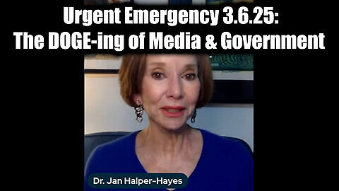 Dr. Jan Halper-Hayes Urgent Emergency 3.6.25- The DOGE-ing of Media & Government