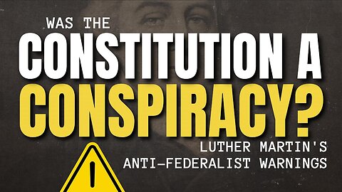 Conspiracy: Luther Martin's Anti-Federalist Warnings About Centralization by Tenth Amendment Center