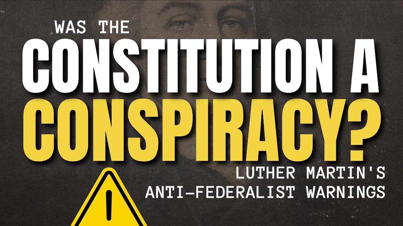 Conspiracy: Luther Martin's Anti-Federalist Warnings About Centralization by Tenth Amendment Center