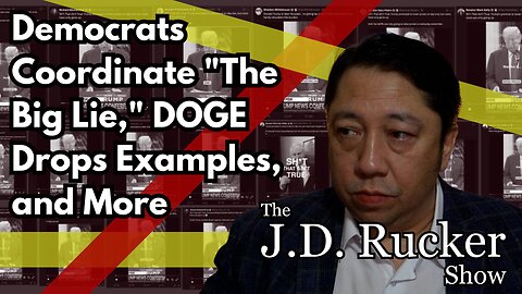 JD Rucker Show: Democrats Coordinate "The Big Lie," DOGE Drops Examples, and More