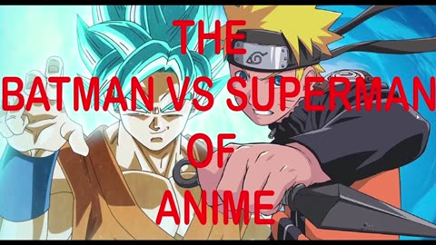 naruto vs goku is the batman vs superman of anime