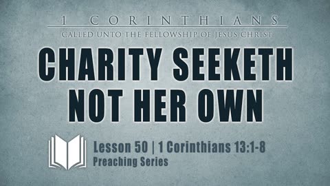 51 - Charity Seeketh Not Her Own 1 Corinthians 13_1-8