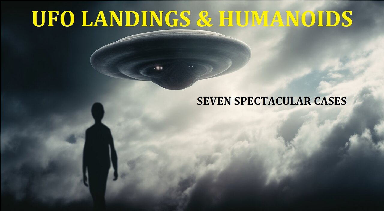 UFO Landings & Humanoids: Seven Spectacular Cases