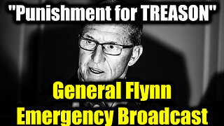 General Flynn Emergency Broadcast "Punishment for TREASON"