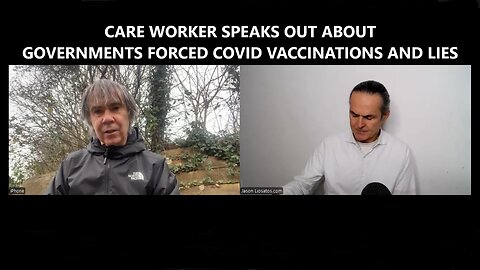 Care Worker Speaks Out About Governments Forced Covid Vaccinations and Lies