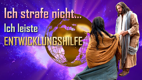 Ich strafe nicht, Ich leiste nur Entwicklungshilfe... Jesus erklärt ❤️ Liebesbrief von Jesus Christus