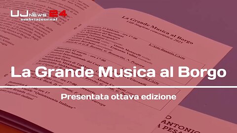 La Grande Musica al Borgo Presentata ottava edizione