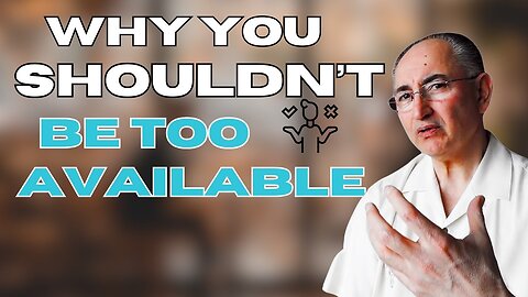 Why You Should Not Be Too Available!