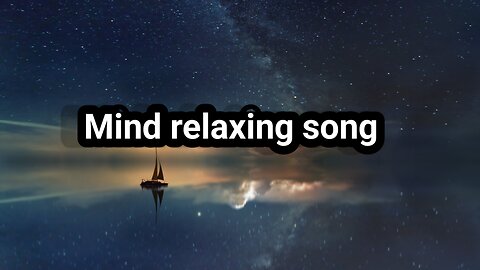 Mind relaxing song