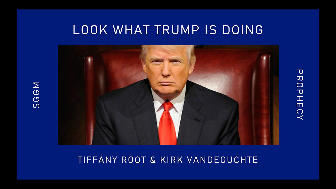 LOOK WHAT GOD IS DOING THROUGH TRUMP PROPHECY - Tiffany Root & Kirk VandeGuchte