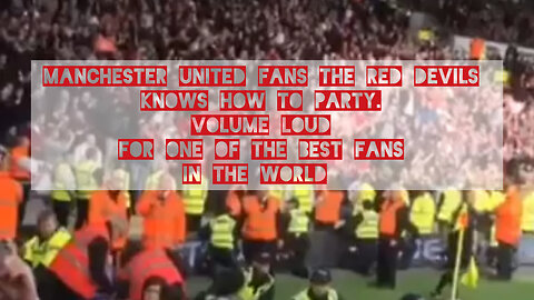 Manchester United fans The Red Devils knows how to party