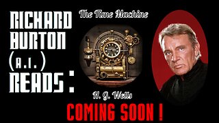 Teaser Trailer Two ! Richard Burton (A.I.) Reads : "The Time Machine" by H. G. Wells