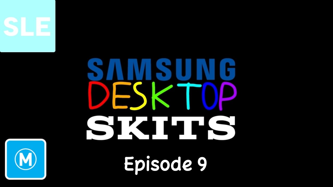 Samsung Desktop Skits - Episode 9