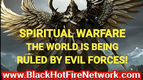 SPIRITUAL WARFARE THE WORLD IS BEING RULED BY EVIL FORCES!