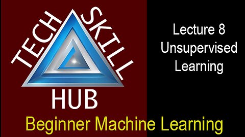 Beginner Machine Learning Lecture 8 - Unsupervised Learning