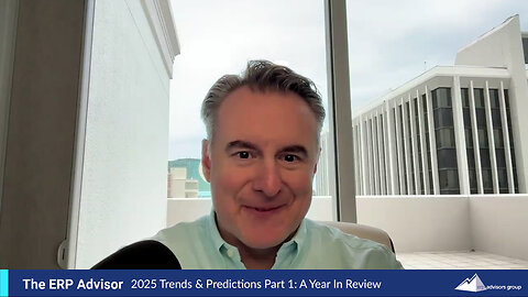 2025 Trends & Predictions Part 1: A Year in Review - The ERP Advisor Podcast Episode 109