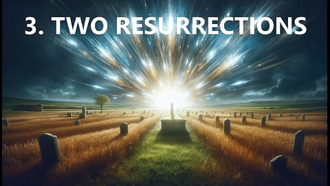 3. TWO RESURRECTIONS