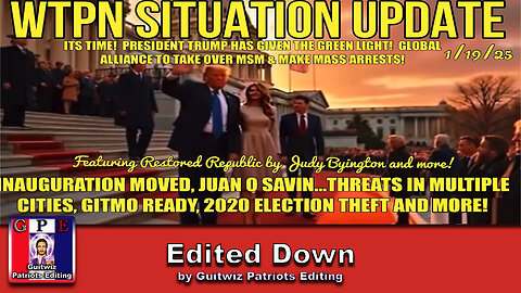 WTPN SIT/UP-1/19/25-TS TIME! TRUMP GIVES GREEN LIGHT! TAKEOVER OF MSM & ARRESTS!-Edited Down