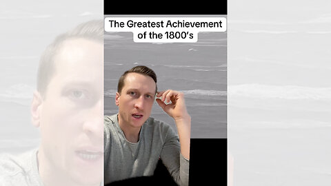 The Greatest Achievement of the 1800's.