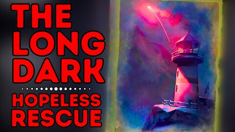 The Long Dark | Attempt #8 | The Hopeless Rescue