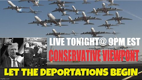 LET THE DEPORTATIONS BEGIN!!! TONIGHT LIVE ON THE CONSERVATIVE VIEWPOINT@9PM EST.