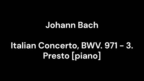 Italian Concerto, BWV. 971 - 3. Presto [piano]