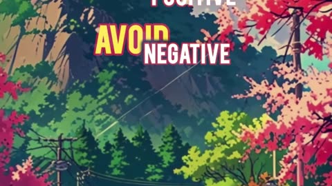 Stay positive and avoid negative