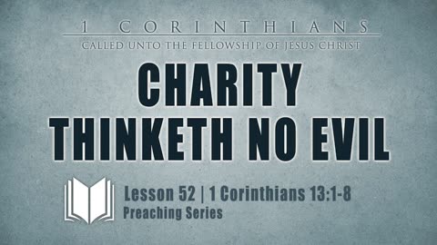 53 - Charity Thinketh No Evil 1 Corinthians 13_1-8