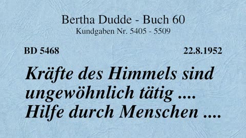 BD 5468 - KRÄFTE DES HIMMELS SIND UNGEWÖHNLICH TÄTIG .... HILFE DURCH MENSCHEN ....