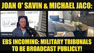 Joan O Savin & Michael Jaco - EBS Incoming- Military Tribunals To Be Broadcast Publicly!