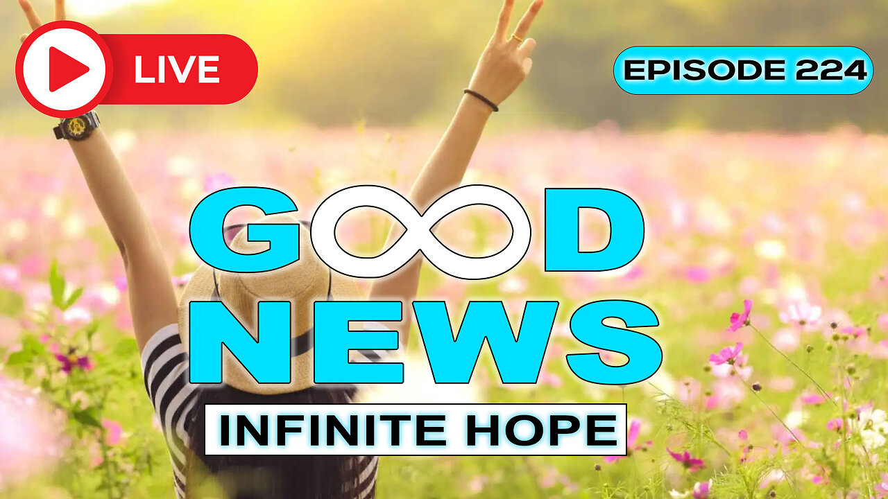 GOOD NEWS – Infinite Hope # 224