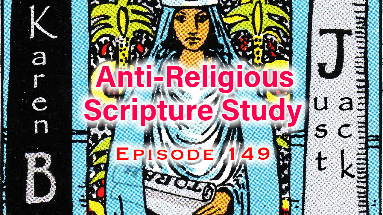 Anti-Religious Scripture Study Episode 149