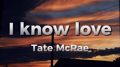 Tate McRae - I know love (lyrics)