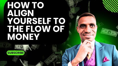 How to Align Yourself to the Flow of Money