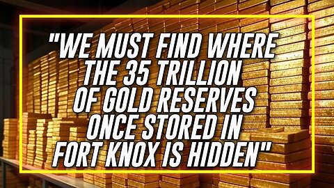 We Must Find Where The 35 Trillion Of Gold Reserves Once Stored In Fort Knox Is Hidden