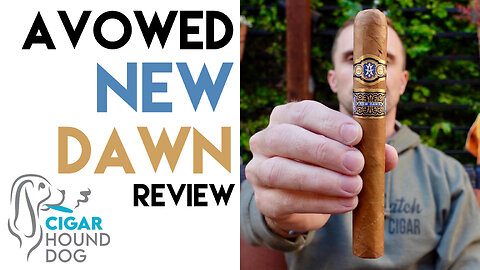 Avowed New Dawn Cigar Review