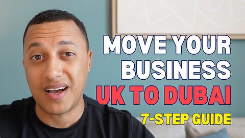 How to Move Your UK Business to Dubai: A 7-Step Guide